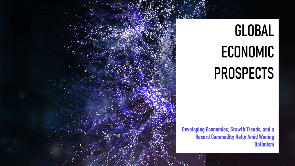 Global Economic Prospects: Developing Economies, Growth Trends, And A Record Commodity Rally Amid Waning Optimism Global Economic Prospects: Developing Economies, Growth Trends, And A Record Commodity Rally Amid Waning Optimism
