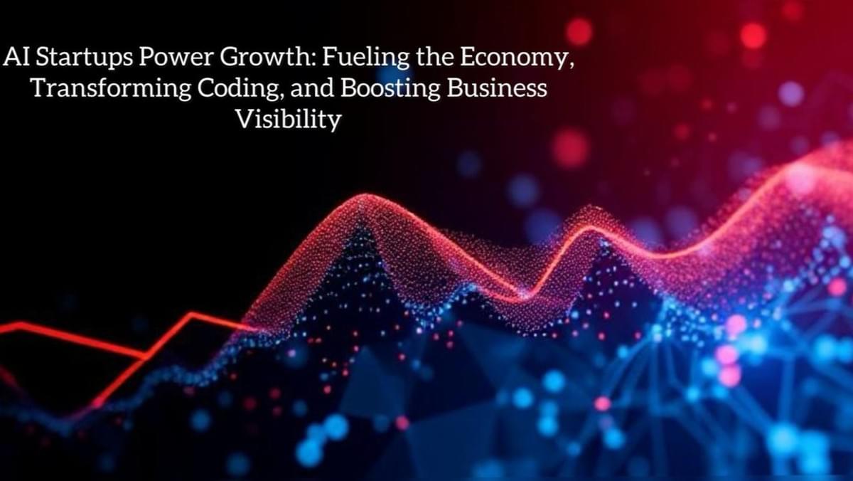 AI Startups Power Growth: Fueling the Economy, Transforming Coding and Boosting Business Visibility AI Startups Power Growth: Fueling the Economy, Transforming Coding and Boosting Business Visibility