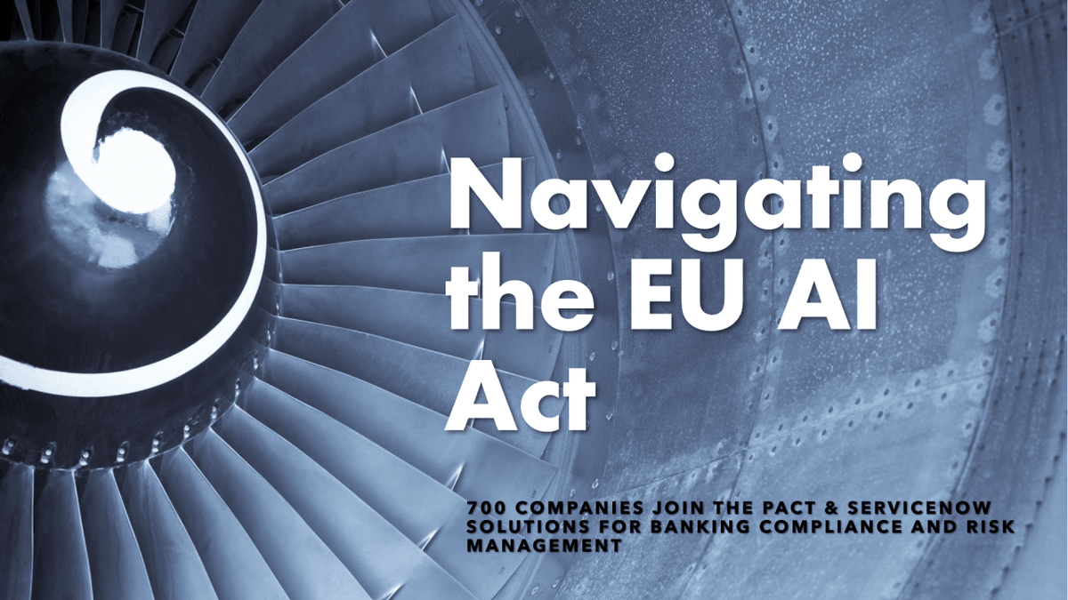 Navigating the EU AI Act: 700 Companies Join The Pact & ServiceNow Solutions For Banking Compliance And Risk Management Navigating the EU AI Act: 700 Companies Join The Pact & ServiceNow Solutions For Banking Compliance And Risk Management