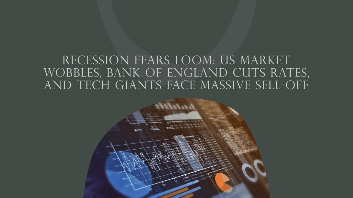 Recession Fears Loom: US Market Wobbles, Bank of England Cuts Rates, and Tech Giants Face Massive Sell-Off Recession Fears Loom: US Market Wobbles, Bank of England Cuts Rates, and Tech Giants Face Massive Sell-Off