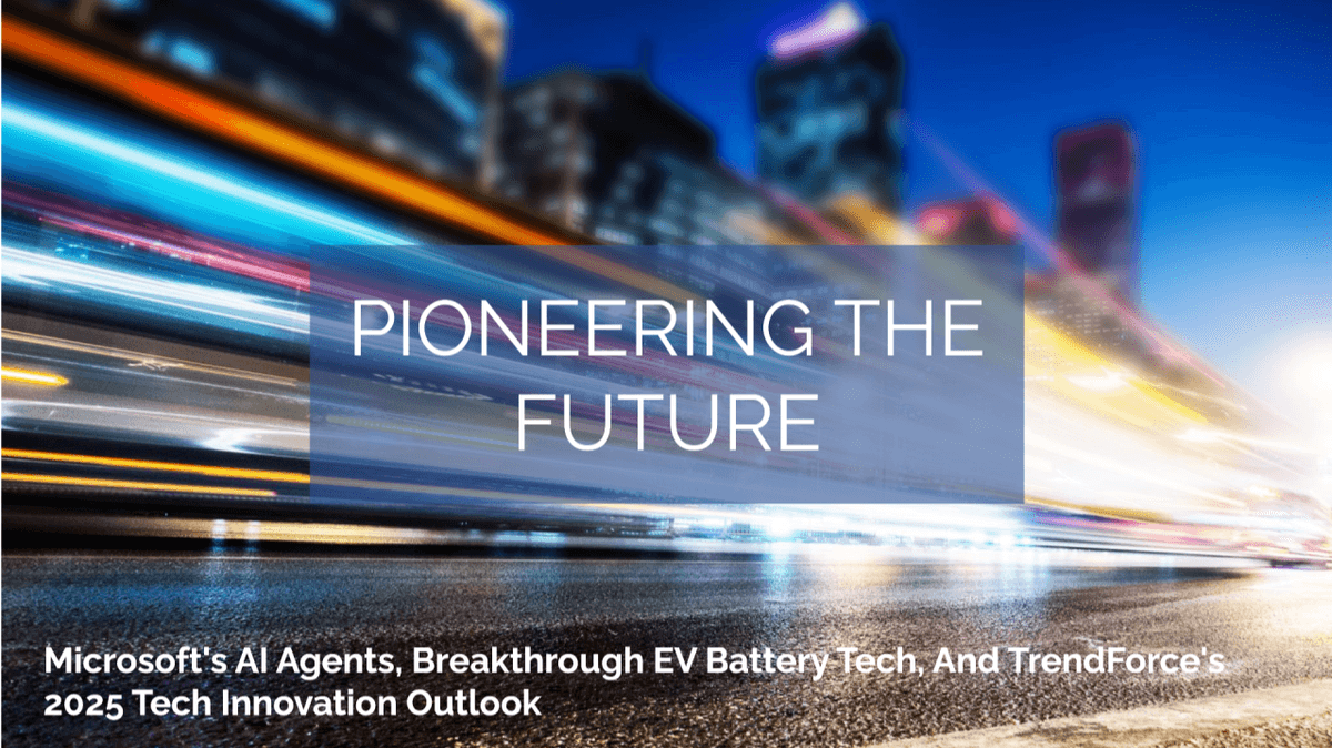 Microsoft's AI Agents, Breakthrough EV Battery Tech, And TrendForce's 2025 Tech Innovation Outlook: Pioneering The Future Microsoft's AI Agents, Breakthrough EV Battery Tech, And TrendForce's 2025 Tech Innovation Outlook: Pioneering The Future