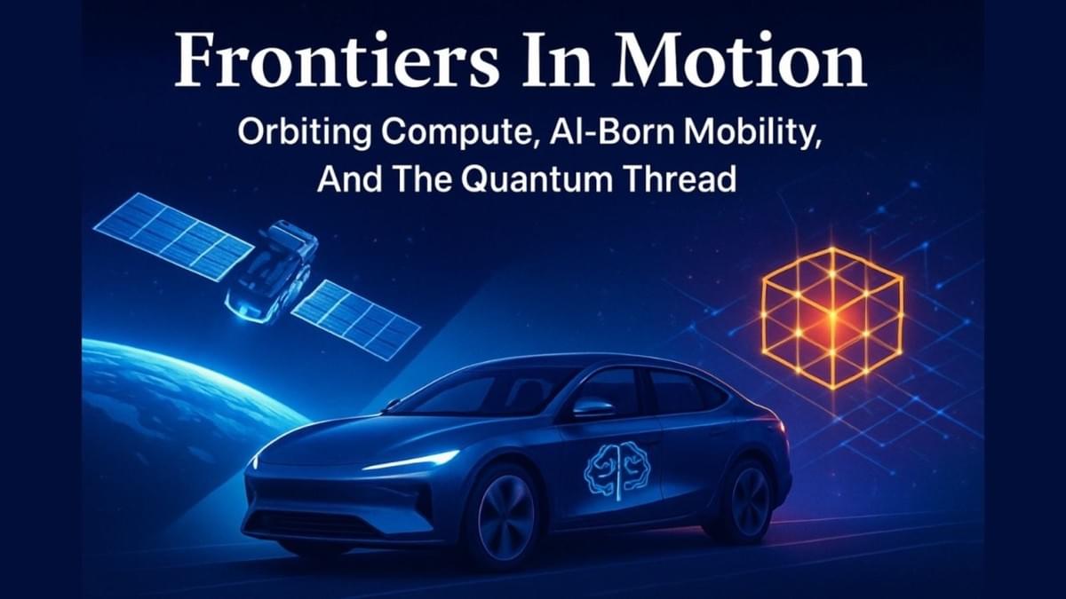 Frontiers In Motion: Orbiting Compute, AI-Born Mobility, And The Quantum Thread Frontiers In Motion: Orbiting Compute, AI-Born Mobility, And The Quantum Thread