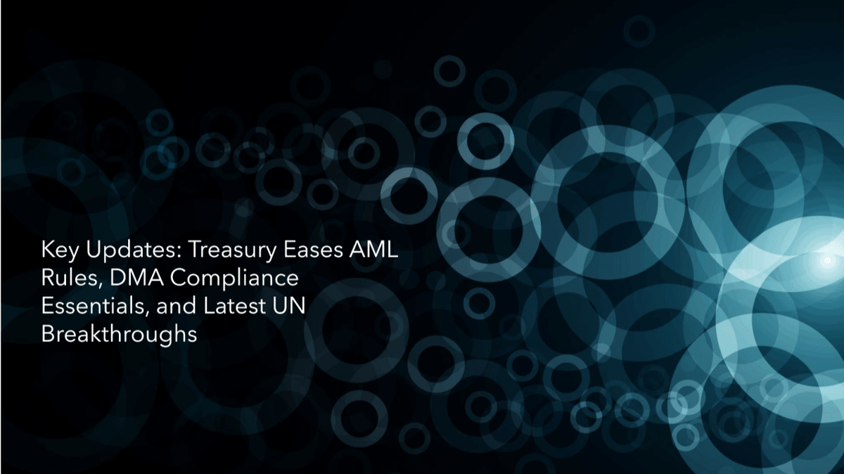 Breaking Down the Latest: US Treasury's AML Rule Changes, EU's Digital Markets Act Compliance Tips, And UN Breakthroughs Breaking Down the Latest: US Treasury's AML Rule Changes, EU's Digital Markets Act Compliance Tips, And UN Breakthroughs