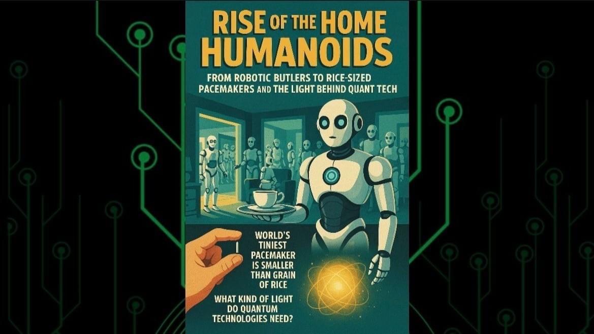 Rise Of The Home Humanoids: From Robotic Butlers To Rice-Sized Pacemakers And The Light Behind Quantum Tech Rise Of The Home Humanoids: From Robotic Butlers To Rice-Sized Pacemakers And The Light Behind Quantum Tech