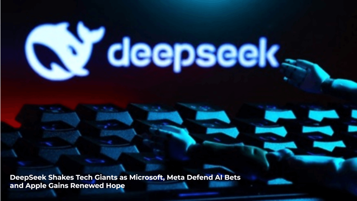 DeepSeek Shakes Tech Giants As Microsoft, Meta Defend AI Bets And Apple Gains Renewed Hope DeepSeek Shakes Tech Giants As Microsoft, Meta Defend AI Bets And Apple Gains Renewed Hope