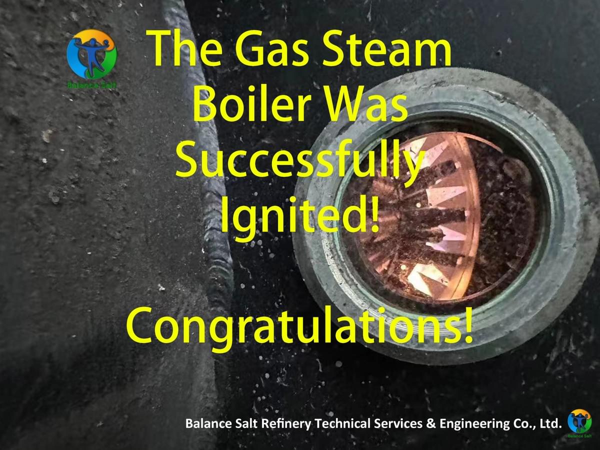 Gas Steam Boiler of the Salt Plant Was Ignited Successfully! Gas Steam Boiler of the Salt Plant Was Ignited Successfully!