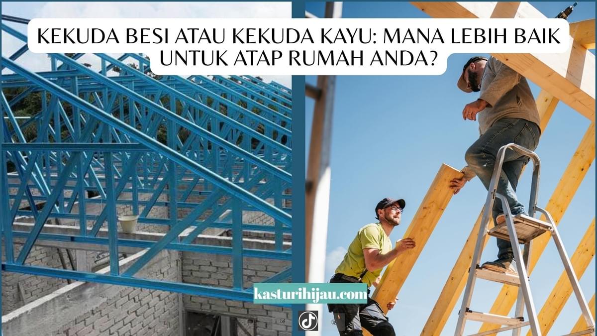 Kekuda Besi atau Kekuda Kayu: Mana Lebih Baik Untuk Atap Rumah Anda? Kekuda Besi atau Kekuda Kayu: Mana Lebih Baik Untuk Atap Rumah Anda?