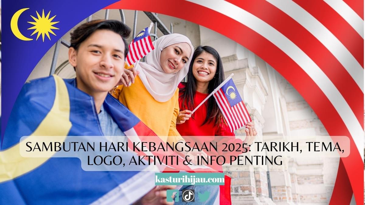 Sambutan Hari Kebangsaan 2025: Tarikh, Tema, Logo, Aktiviti & Info Penting Sambutan Hari Kebangsaan 2025: Tarikh, Tema, Logo, Aktiviti & Info Penting