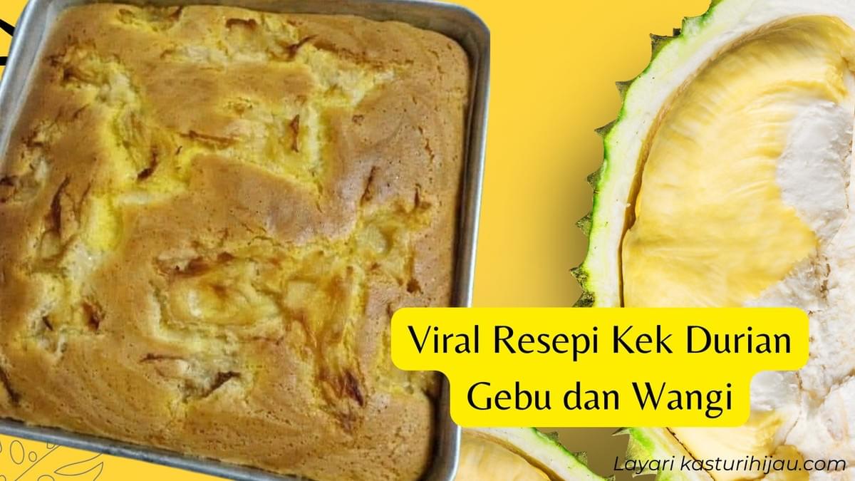 Viral Resepi Kek Durian Gebu dan Wangi Viral Resepi Kek Durian Gebu dan Wangi