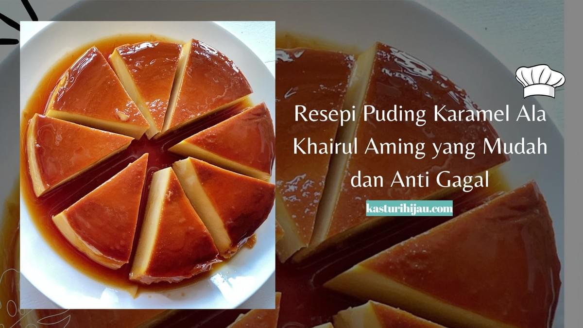 Resepi Puding Karamel Ala Khairul Aming yang Mudah dan Anti Gagal Resepi Puding Karamel Ala Khairul Aming yang Mudah dan Anti Gagal