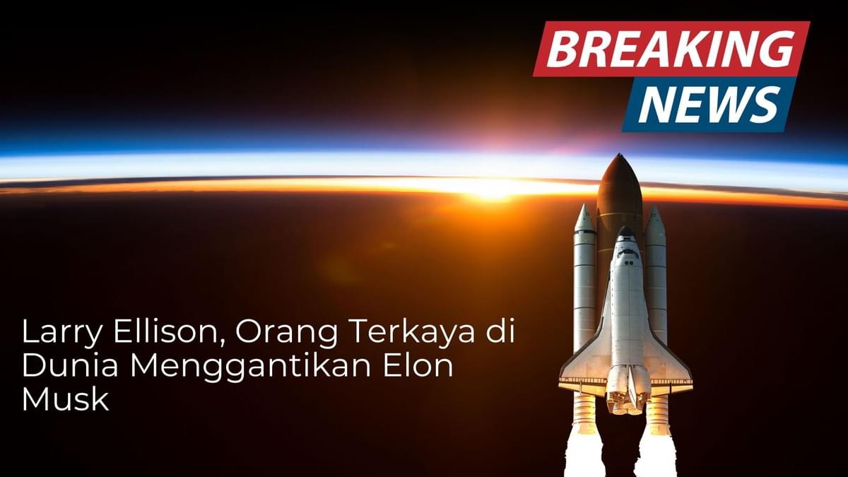 Larry Ellison, Orang Terkaya di Dunia Menggantikan Elon Musk Larry Ellison, Orang Terkaya di Dunia Menggantikan Elon Musk