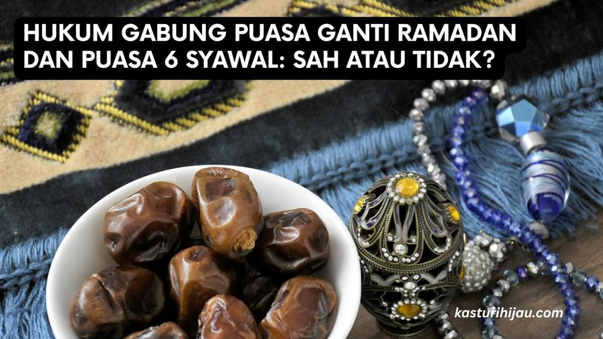 Hukum Gabung Puasa Ganti Ramadan dan Puasa 6 Syawal: Sah atau Tidak? Hukum Gabung Puasa Ganti Ramadan dan Puasa 6 Syawal: Sah atau Tidak?