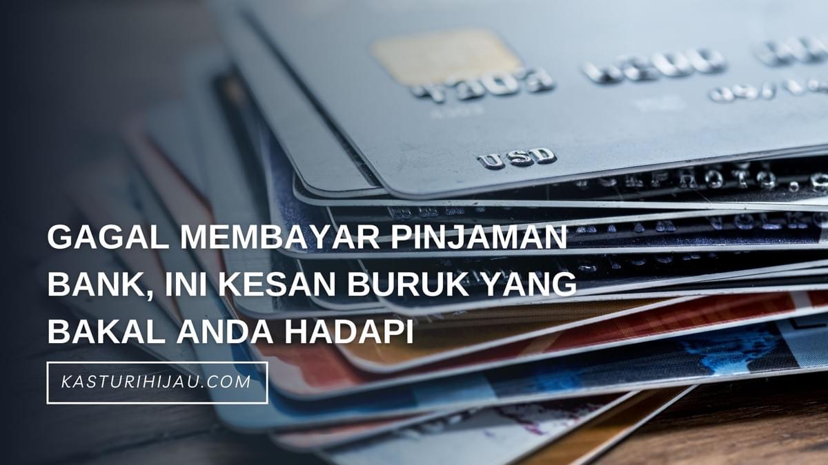 Gagal Membayar Pinjaman Bank, Ini Kesan Buruk Yang Bakal Anda Hadapi Gagal Membayar Pinjaman Bank, Ini Kesan Buruk Yang Bakal Anda Hadapi