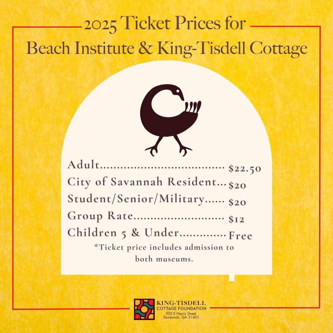 2025 Ticket Prices for Beach Institute & King-Tisdell Cottage. Adult $15. City of Savannah Resident $12. Student/Senior/Military $10. Group Rate $8. Children 5 & Under Free. Combo Admission to both $20. 2025 Ticket Prices for Beach Institute & King-Tisdell Cottage. Adult $15. City of Savannah Resident $12. Student/Senior/Military $10. Group Rate $8. Children 5 & Under Free. Combo Admission to both $20.