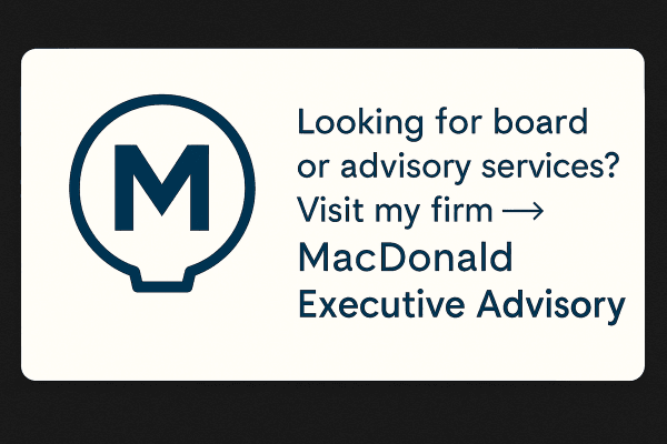 for board or advisory services by Ray S MacDonald visit my firm at www.macdonaldexec.com for board or advisory services by Ray S MacDonald visit my firm at www.macdonaldexec.com