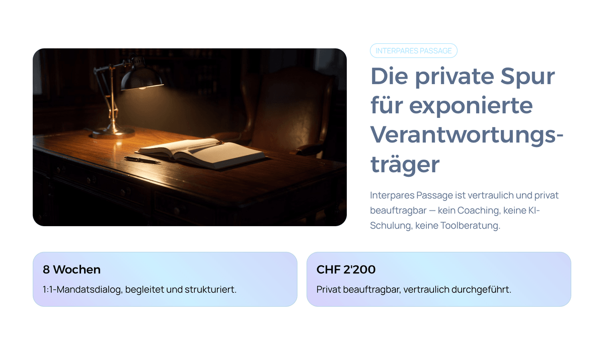 Interpares Passage – private Spur für exponierte Verantwortungsträger, 8 Wochen 1:1-Mandatsdialog, CHF 2’200. Interpares Passage – private Spur für exponierte Verantwortungsträger, 8 Wochen 1:1-Mandatsdialog, CHF 2’200.