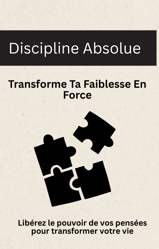 Discipline Absolue : Transforme Ta Faiblesse En Force