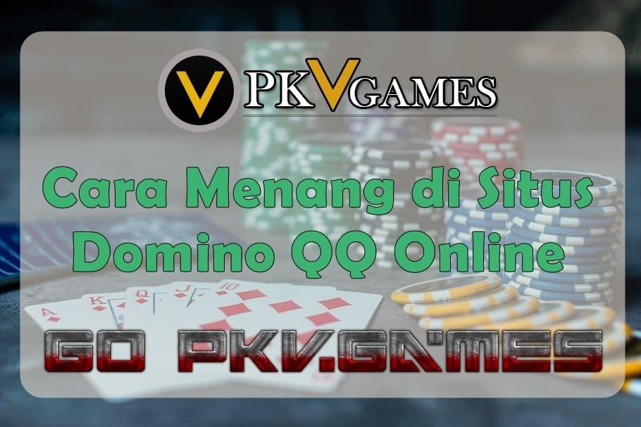 Cara Menang di Situs Domino QQ Online Cara Menang di Situs Domino QQ Online