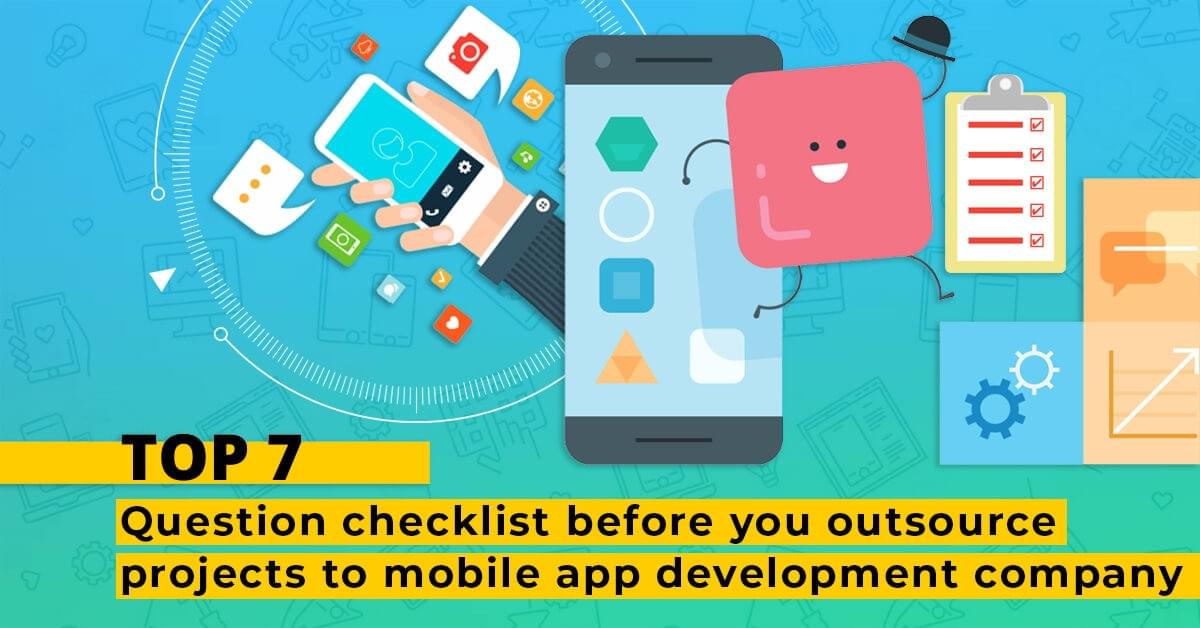 Top 7 question checklist before you outsource project to mobile app development company Top 7 question checklist before you outsource project to mobile app development company
