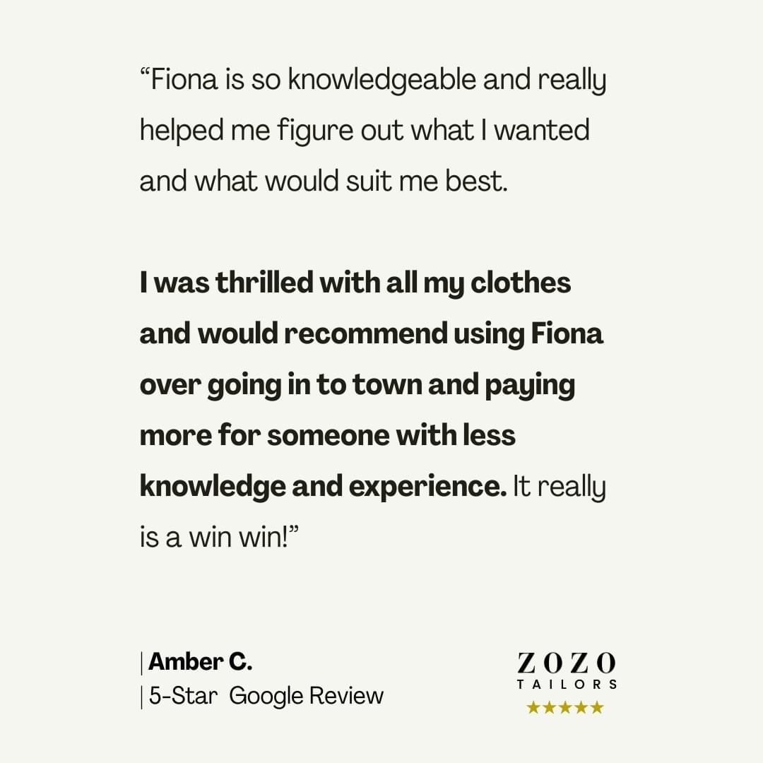 ZoZo Tailors Featured Review: I was thrilled with all my clothes and would recommend using Fiona over going in to town and paying more for someone with less knowledge and experience. (Amber C.) ZoZo Tailors Featured Review: I was thrilled with all my clothes and would recommend using Fiona over going in to town and paying more for someone with less knowledge and experience. (Amber C.)