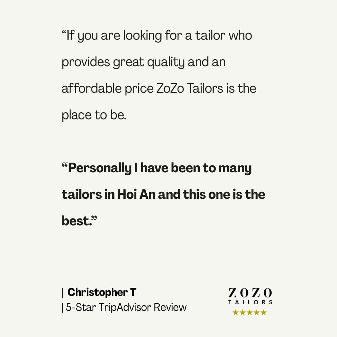 ZoZo Tailors Featured Review: Personally, I have been to many tailors in Hoi An and this one is the best (Christopher T.) ZoZo Tailors Featured Review: Personally, I have been to many tailors in Hoi An and this one is the best (Christopher T.)