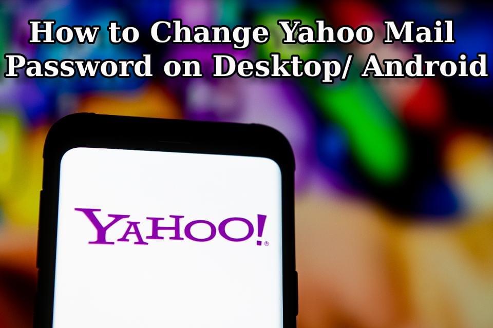 How to Change Yahoo Mail Password on Desktop/ Android How to Change Yahoo Mail Password on Desktop/ Android