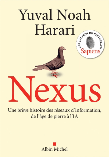 Nexus : Une brève histoire des réseaux d'information, de l'âge de pierre à l'intelligence artificielle de Yuval Noah Harari Nexus : Une brève histoire des réseaux d'information, de l'âge de pierre à l'intelligence artificielle de Yuval Noah Harari