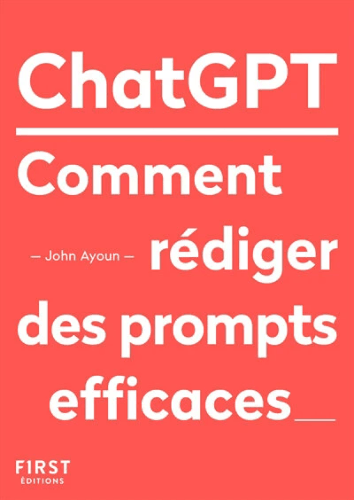 ChatGPT : Comment rédiger des prompts efficaces de John Ayoun ChatGPT : Comment rédiger des prompts efficaces de John Ayoun