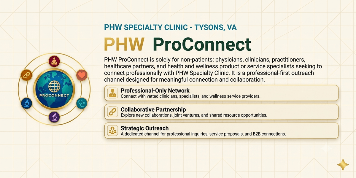 Explore Personalized Care at PHW Specialty Clinic Reclaim Your Health Today PHW Specialty Clinic is a boutique, concierge-style integrative medicine practice in Tysons, Virginia specializing in root-cause diagnostics, personalized treatment plans, and premium high-access care. We help busy professionals and individuals with chronic, complex, or hormone-related conditions reclaim their energy, vitality, and long-term health through a tailored, highly attentive medical experience. Explore Personalized Care at PHW Specialty Clinic Reclaim Your Health Today PHW Specialty Clinic is a boutique, concierge-style integrative medicine practice in Tysons, Virginia specializing in root-cause diagnostics, personalized treatment plans, and premium high-access care. We help busy professionals and individuals with chronic, complex, or hormone-related conditions reclaim their energy, vitality, and long-term health through a tailored, highly attentive medical experience.