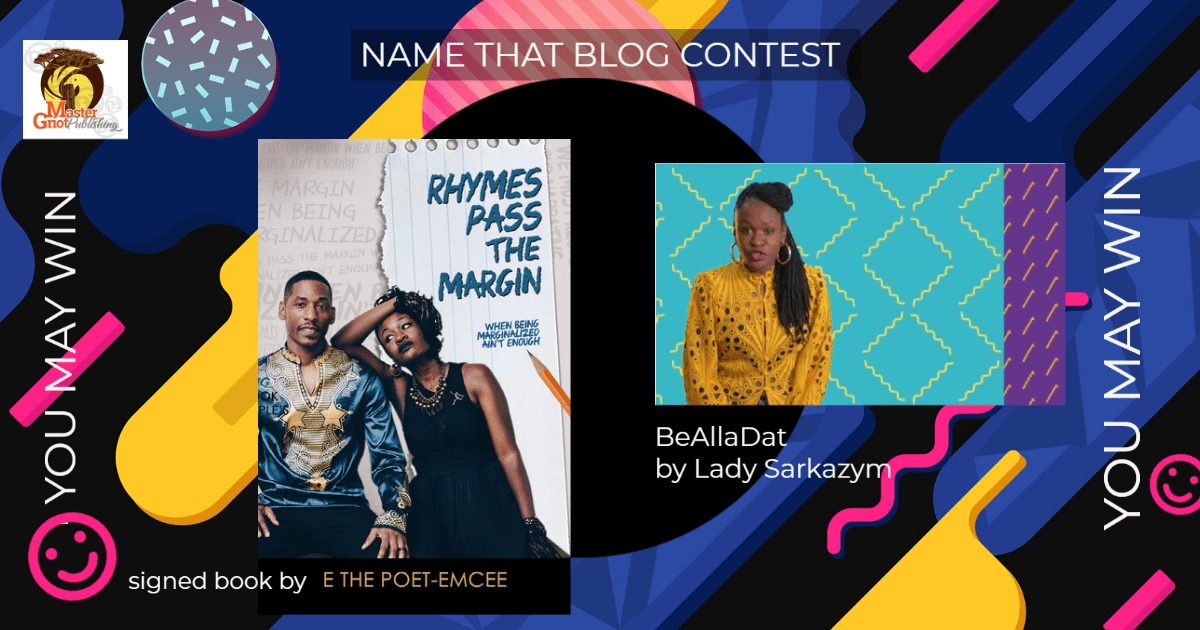 POLL: Name That Blog and You May Win some Griot Swag! E The Poet Emcee's authographed book, "Rhymes Pass the Margin" and digital music Rhymes Pass the Margin and, by Lady Sarkazym, "BeAllaDat." POLL: Name That Blog and You May Win some Griot Swag! E The Poet Emcee's authographed book, "Rhymes Pass the Margin" and digital music Rhymes Pass the Margin and, by Lady Sarkazym, "BeAllaDat."