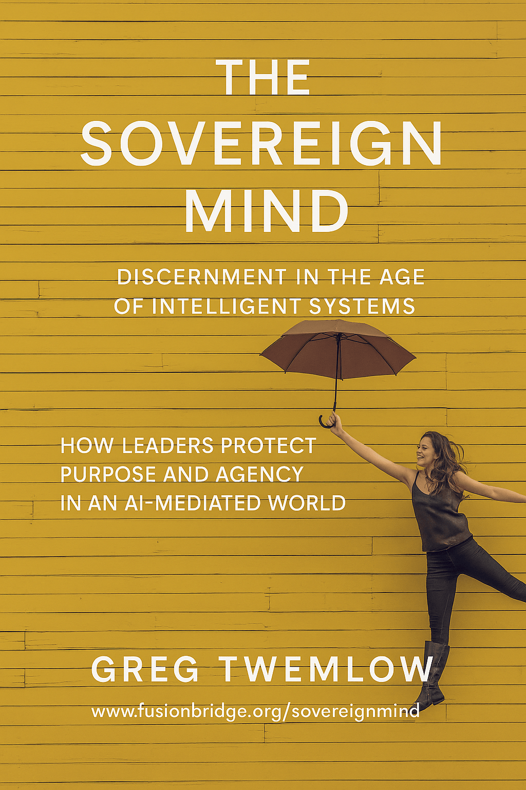 The Sovereign Mind: Discernment in the Age of Intelligent Systems How Leaders Protect Purpose and Agency in an AI-Mediated World Greg Twemlow, Sydney, Australia — May 2025 The Sovereign Mind: Discernment in the Age of Intelligent Systems How Leaders Protect Purpose and Agency in an AI-Mediated World Greg Twemlow, Sydney, Australia — May 2025