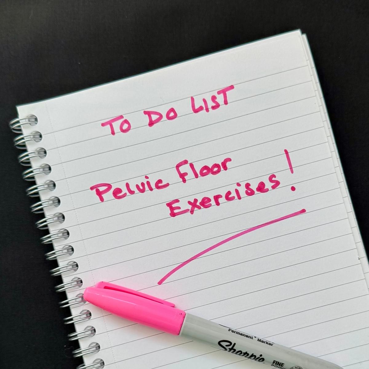 Ringbound note pad with pink sharpie. Written in pink handwritinf are the words: To Do List, Pelvic Floor Exercises Ringbound note pad with pink sharpie. Written in pink handwritinf are the words: To Do List, Pelvic Floor Exercises