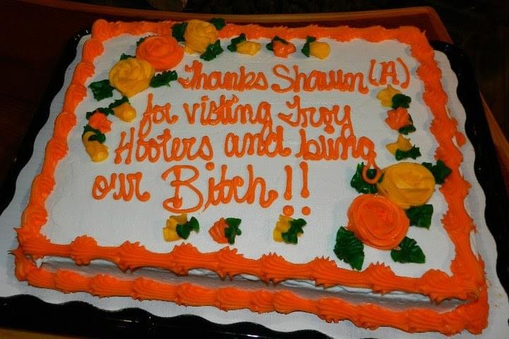 The Troy, Mich. Hooters girls greeted Shawn with a special cake to celebrate one of his visits to their location. The Troy, Mich. Hooters girls greeted Shawn with a special cake to celebrate one of his visits to their location.