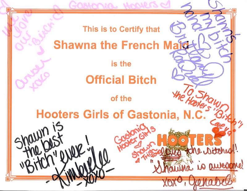 One of the many, many "Official Bitch" certificates Shawn has collected from his more than 300 Hooters visits since he lost the original bet. One of the many, many "Official Bitch" certificates Shawn has collected from his more than 300 Hooters visits since he lost the original bet.