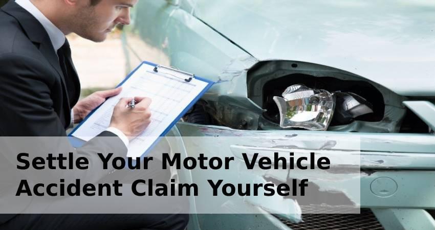 Settle Your Motor Vehicle Accident Claim Yourself Settle Your Motor Vehicle Accident Claim Yourself