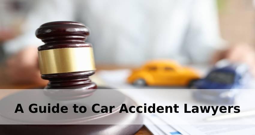 A Guide to Car Accident Lawyers A Guide to Car Accident Lawyers