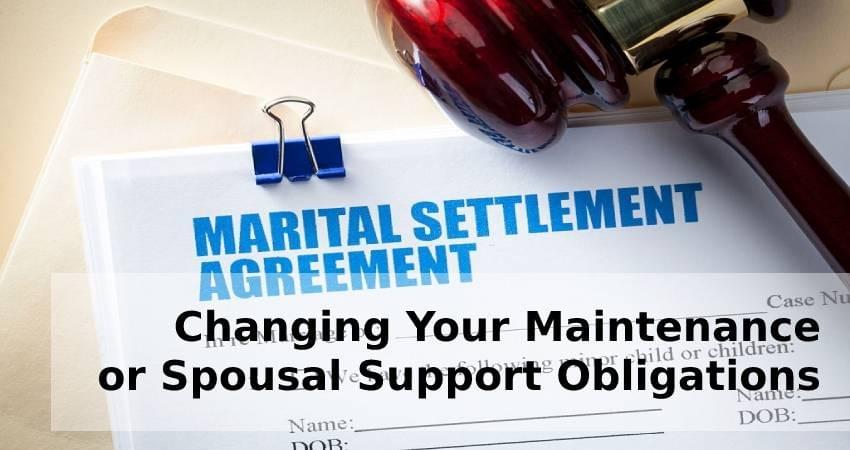 Changing Your Maintenance or Spousal Support Obligations Changing Your Maintenance or Spousal Support Obligations
