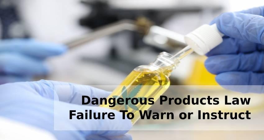 Dangerous Products Law-Failure to Warn or Instruct Dangerous Products Law-Failure to Warn or Instruct