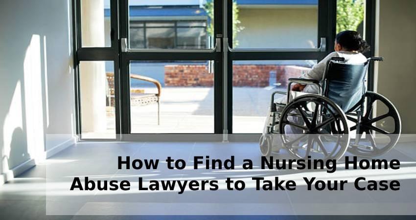 How to Find a Nursing Home Abuse Lawyers to Take Your Case How to Find a Nursing Home Abuse Lawyers to Take Your Case