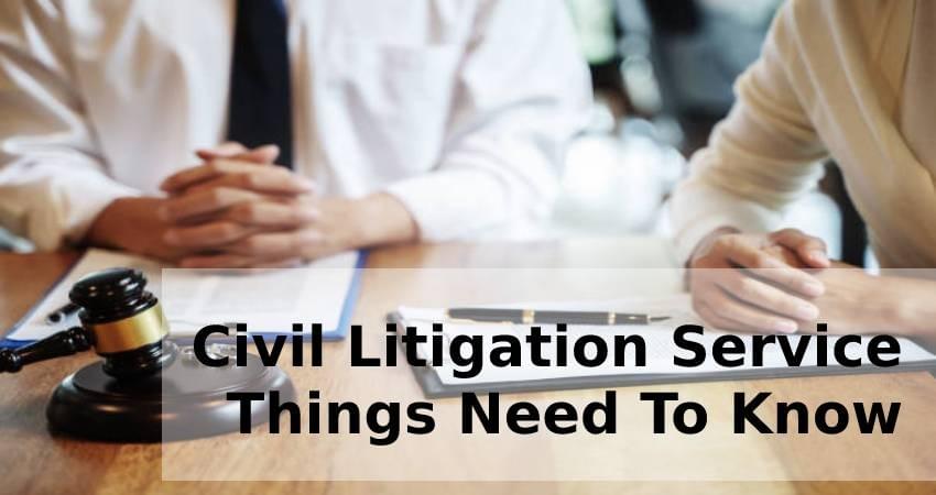 Civil Litigation Service-Things Need To Know Civil Litigation Service-Things Need To Know