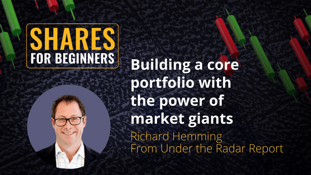 Building a core portfolio with the power of market giants. Richard Hemming  From Under the Radar Report Building a core portfolio with the power of market giants. Richard Hemming  From Under the Radar Report