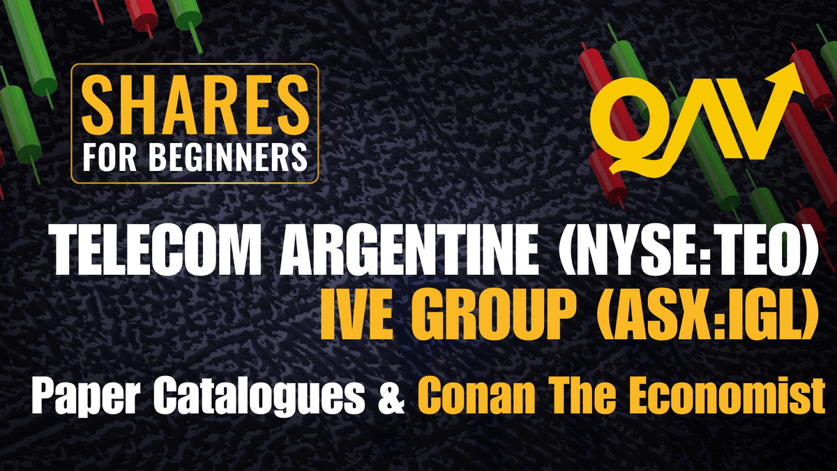 Shares for Beginners, QAV. Telecom Argentine (NYSE:TEO). IVE Group (ASX:IGL) Paper Catalogues and Conan the Economist Shares for Beginners, QAV. Telecom Argentine (NYSE:TEO). IVE Group (ASX:IGL) Paper Catalogues and Conan the Economist
