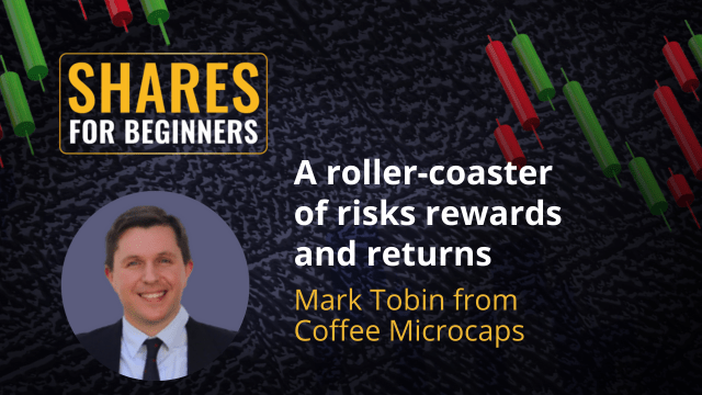 A roller-coaster of risks rewards and returns. Mark Tobin from Coffee Microcaps A roller-coaster of risks rewards and returns. Mark Tobin from Coffee Microcaps