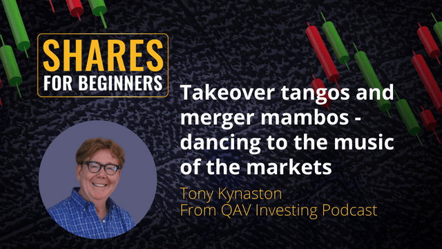 Takeover tangos and merger mambos - dancing to the music of the markets. Tony Kynaston From QAV Investing Podcast Takeover tangos and merger mambos - dancing to the music of the markets. Tony Kynaston From QAV Investing Podcast