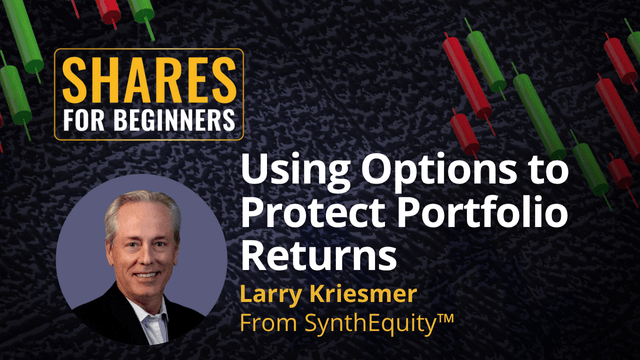 Using Options to Protect Portfolio Returns. Larry Kriesmer from SynthEquity Using Options to Protect Portfolio Returns. Larry Kriesmer from SynthEquity