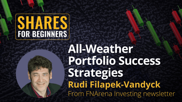 All-Weather portfolio Success Strategies. Rudi Filapek-Vandyck from FN Arena Investing Newsletter All-Weather portfolio Success Strategies. Rudi Filapek-Vandyck from FN Arena Investing Newsletter