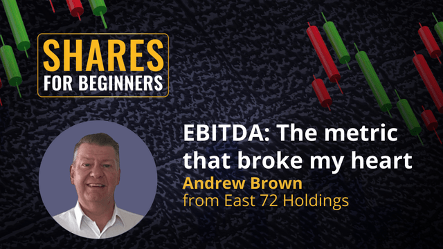 EBITDA: The metric that broke my heart Andrew Brown from East 72 Holdings EBITDA: The metric that broke my heart Andrew Brown from East 72 Holdings