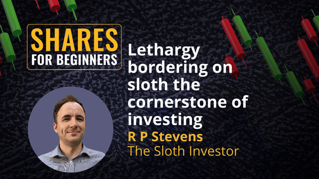 Lethargy bordering on sloth the cornerstone of investing. R P Stevens  The Sloth Investor Lethargy bordering on sloth the cornerstone of investing. R P Stevens  The Sloth Investor