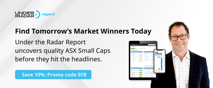 Under The Radar Report. Find Tomorrow's Market Winners Today. Under The Radar report uncovers quality ASX small caps before they hit the headlines. Save 10% Promo code SFB Under The Radar Report. Find Tomorrow's Market Winners Today. Under The Radar report uncovers quality ASX small caps before they hit the headlines. Save 10% Promo code SFB
