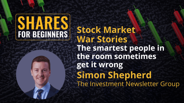 Stock Market War Stories The smartest people in the room sometimes get it wrong. Simon Shepherd The Investment Newsletter Group Stock Market War Stories The smartest people in the room sometimes get it wrong. Simon Shepherd The Investment Newsletter Group